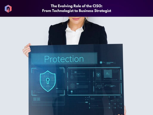 The Evolving Role of the CISO: From Technologist to Business Strategist