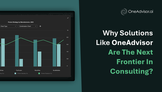 Why Solutions Like OneAdvisor Are the Next Frontier in Consulting?