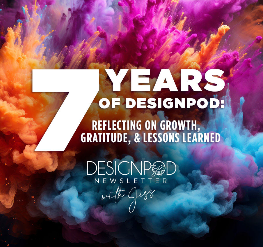 Seven Years of DesignPod: Reflecting on Growth, Gratitude, and Lessons Learned
