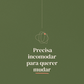 Precisa incomodar para querer mudar