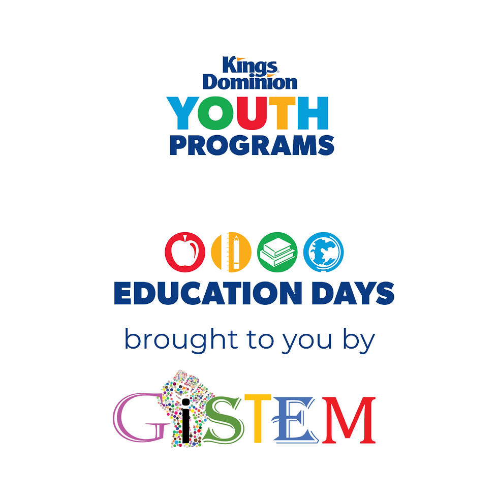 Kings Dominion Education Days brought to you by GiSTEM