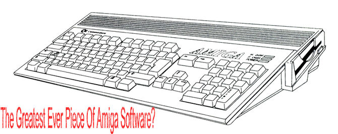 The Greatest Ever Amiga Software?
