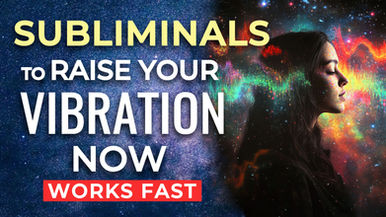 Subliminal Affirmations to Raise Your Vibration