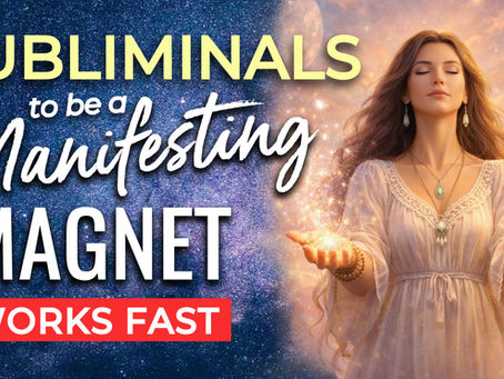 Subliminal Affirmations to be a Manifestation Magnet
