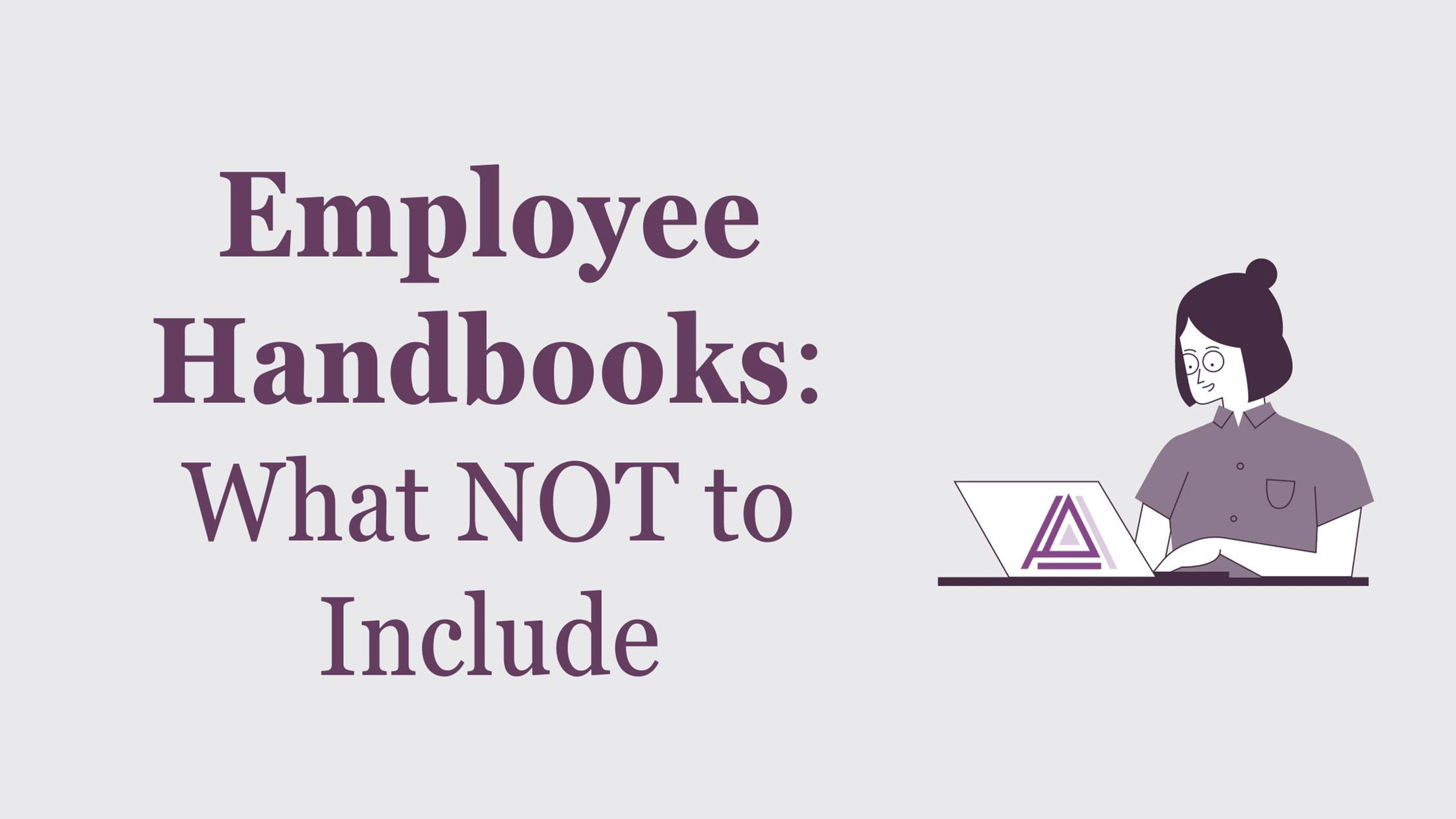 Not To Include Employee Handbooks: What NOT to Include