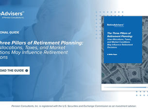 The Three Pillars of Retirement Planning: How Allocations, Taxes, and Market Conditions May Influence Retirement Decisions