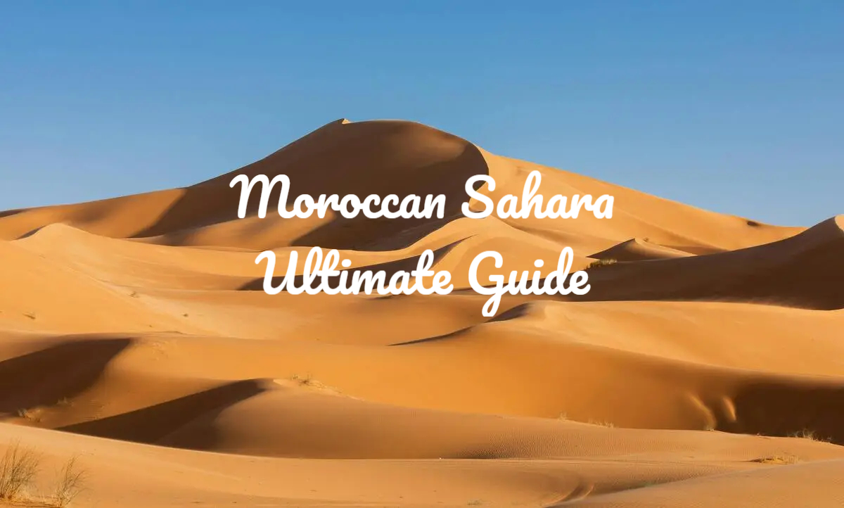 Moroccan Sahara & Desert Tours: The Ultimate Guide