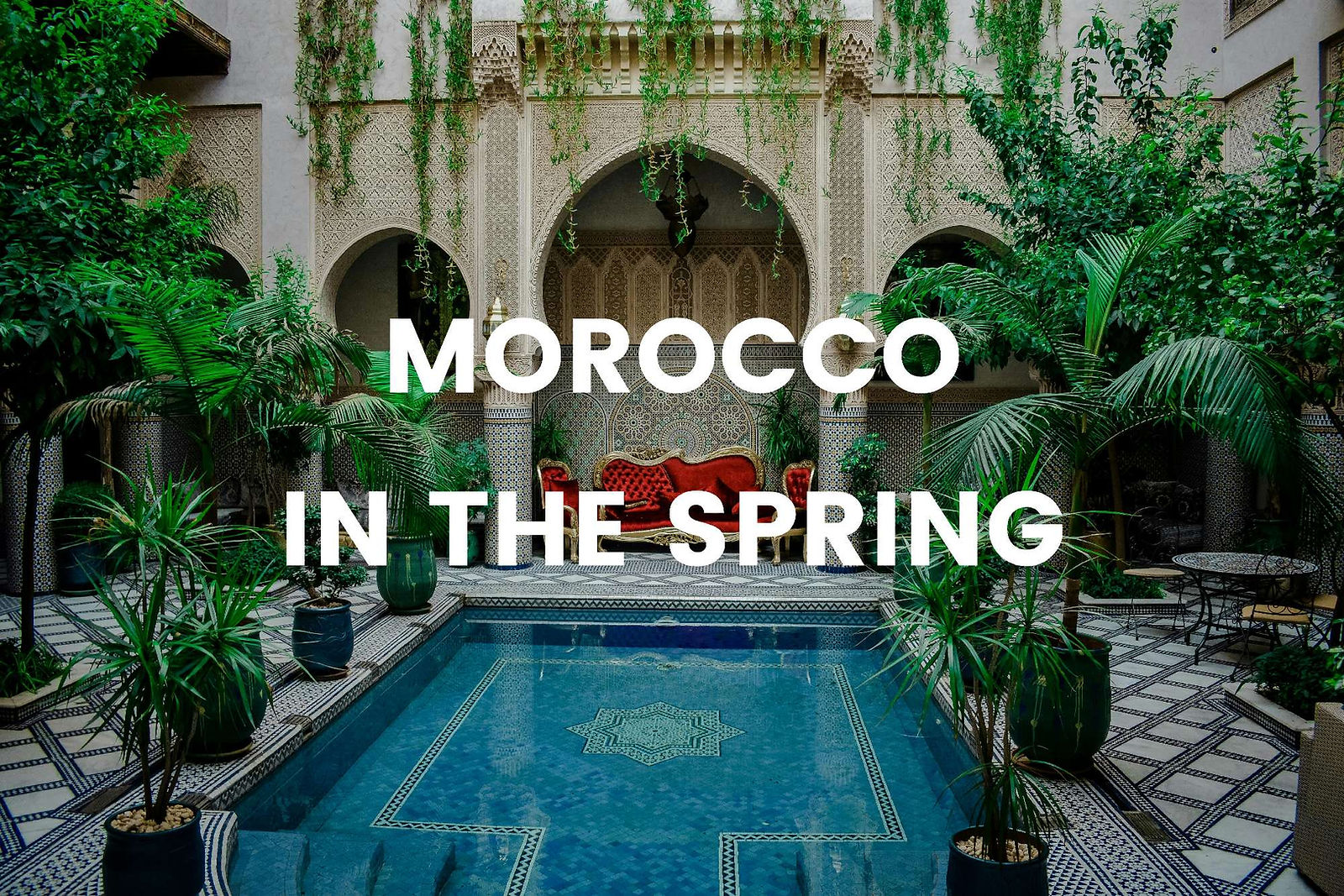 Morocco in the Spring: 5 spots to Enjoy weather and culture