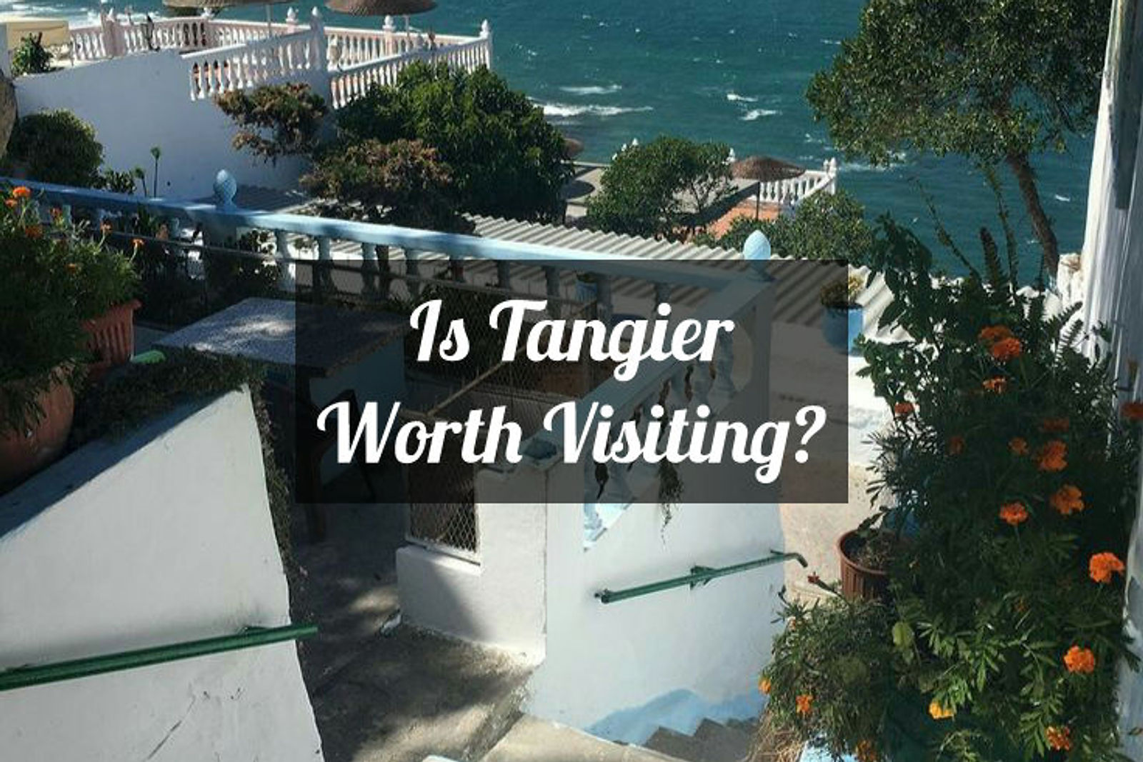 Is Tangier Worth Visiting? Let's Break It Down.