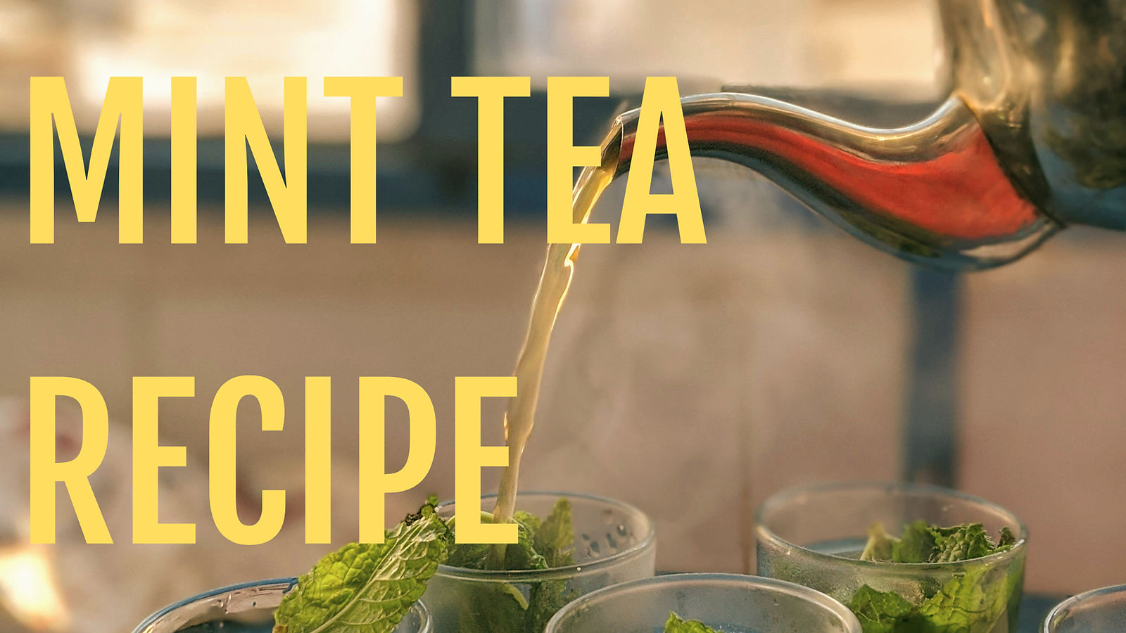 Moroccan tea pot pourin mint tean in glasses and a yellow text saying: Moroccan mint tea recipe