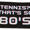 Thumbnail: Tennis? That's So 80's Decal - 4"x 6"