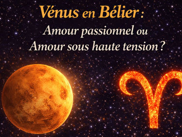 Vénus en Bélier : amour passionnel ou amour sous haute tension ?