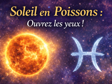Soleil en Poissons : ouvrez les yeux !