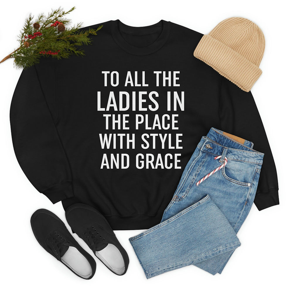 Thumbnail: To All the Ladies in the Place With Style and Grace Sweat Shirt