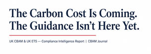 The Carbon Cost Is Coming. The Guidance Isn’t Here Yet. UK CBAM & UK ETS report, red line below