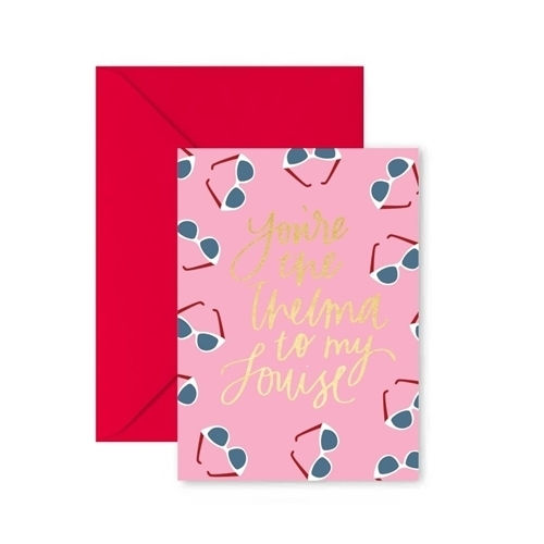 Greetings Card- Thelma to My Louise