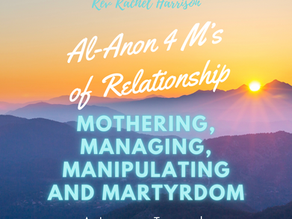 MOTHERING (part 1) Al-Anon's 4 M's of Relationship Mothering, Managing, Manipulating and Martyrdom