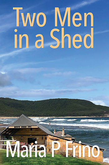 Two Men in a Shed by Maria P Frino, a novel. Book cover shows beach scene with a men's shed superimposed at the bottom. Title is in yellow text, author name is in white.