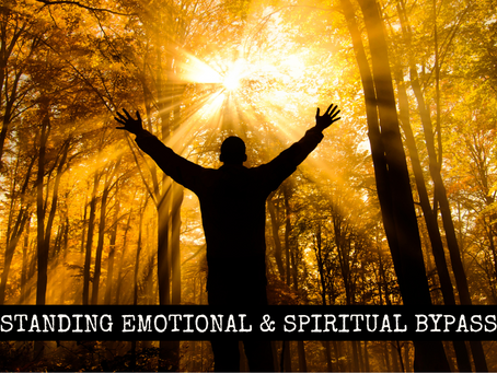 Understanding Emotional and Spiritual Bypassing