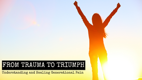 From Trauma to Triumph: Understanding and Healing Generational Trauma