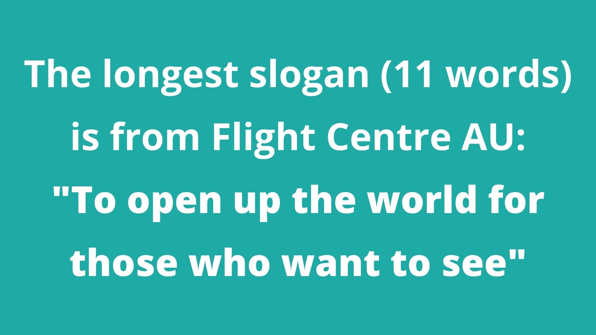 The longest slogan (11 words) is from Flight Centre AU: "To open up the world for those who want to see"