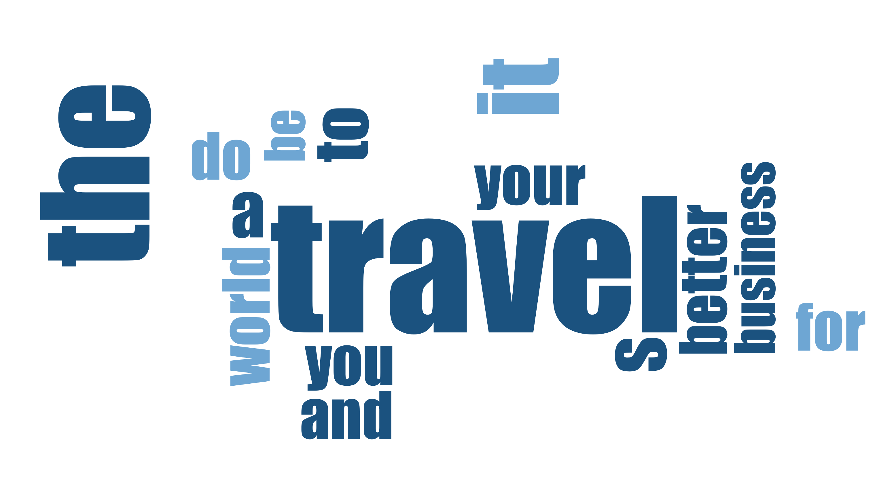 travel, the, your, better business, world, and, do, it, be, to, for