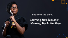 Learning Has Seasons: Showing Up At The Dojo