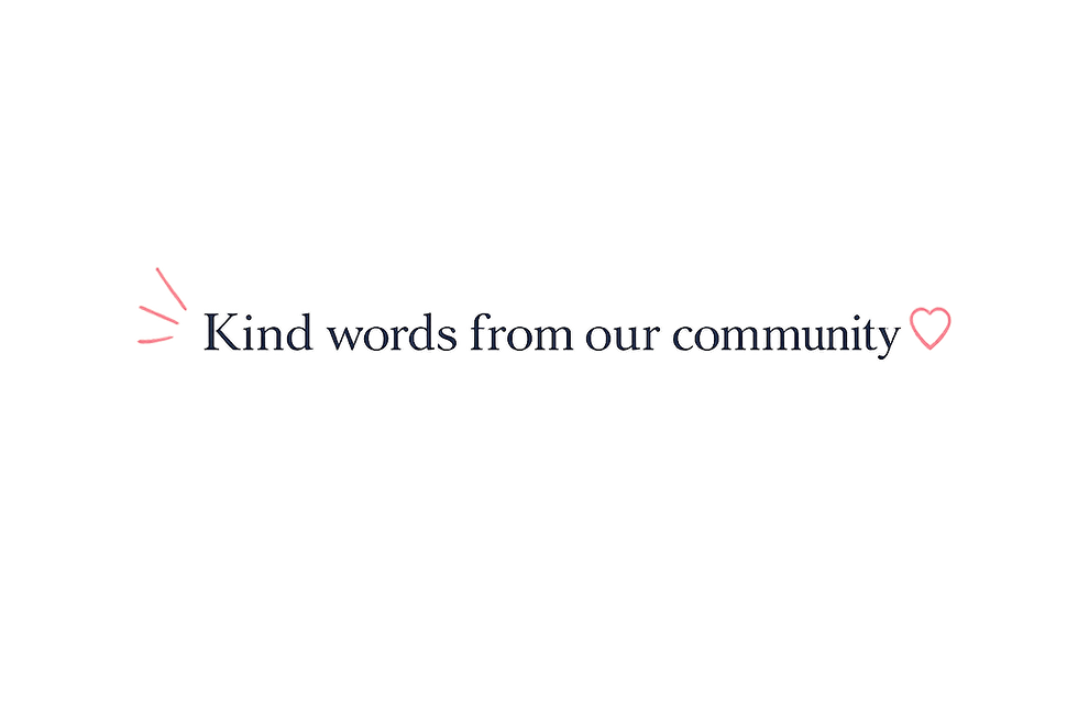 Kind words from our community.png