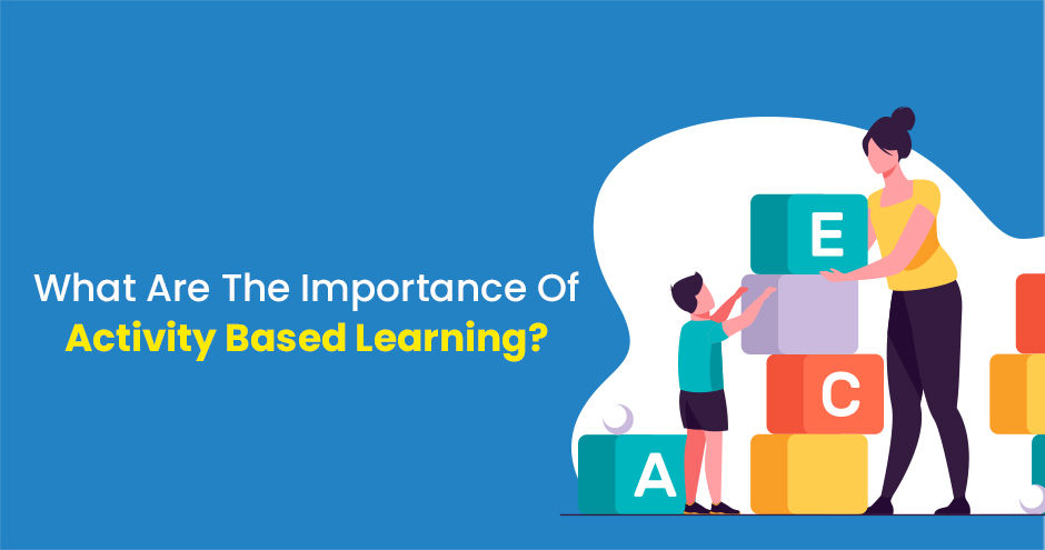 What Are The Importance Of Activity Based Learning