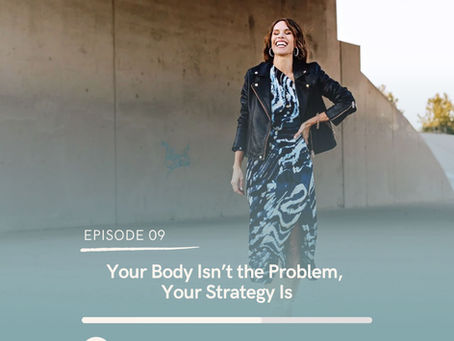 Your Body Isn’t the Problem, Your Strategy Is
