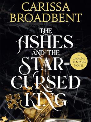 The Ashes and the Star-Cursed King: Book 2