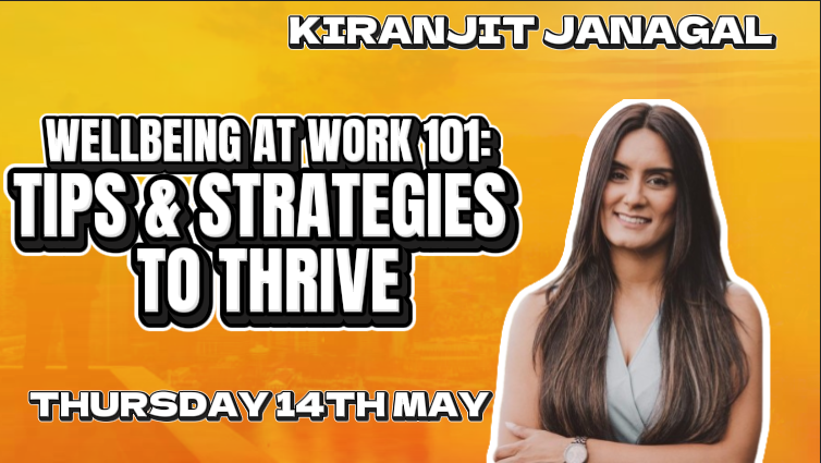 Woman smiling with arms crossed against an orange background. Text: "Kiranjit Janagal, Wellbeing at Work 101: Tips & Strategies to Thrive, Thursday 14th May."