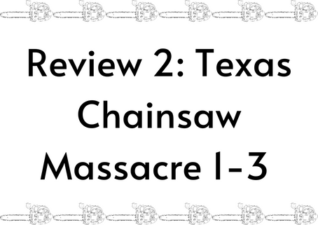 Review 2: Texas Chainsaw Massacre 1-3