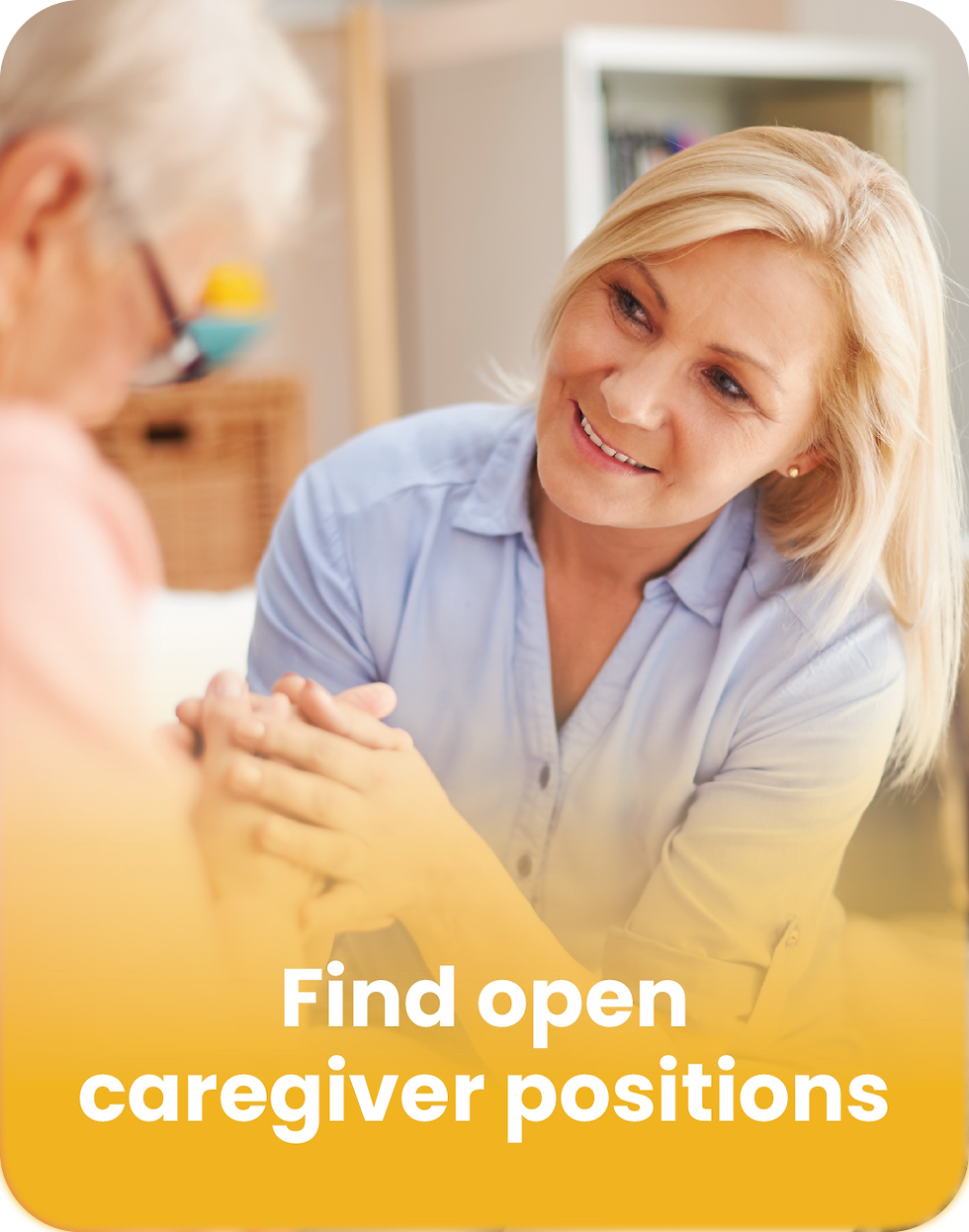 Woman in blue shirt holding elderly person's hands, smiling warmly. Text: "Find open caregiver positions." Indoor setting with warm tones.