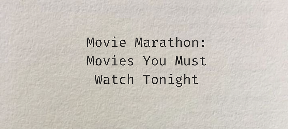 movie marathon: movies you must watch tonight