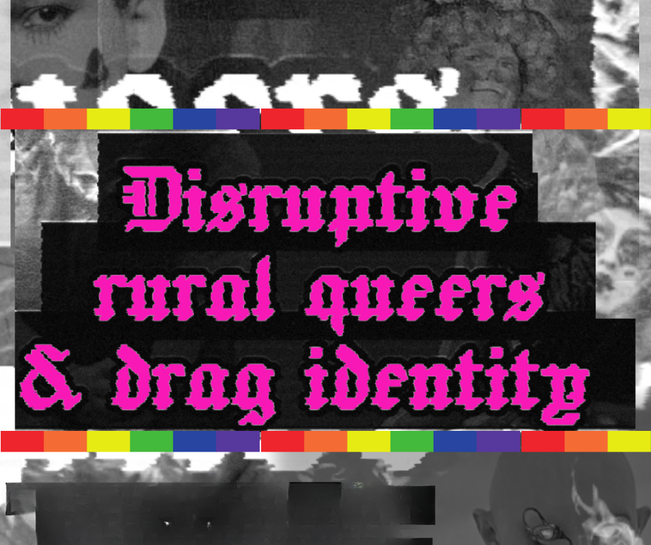 Disruptive Rural Queers & Drag Identity