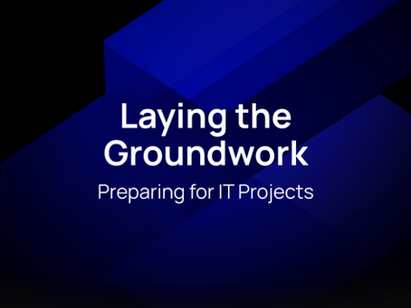 Laying the Groundwork: Preparing for IT Projects.