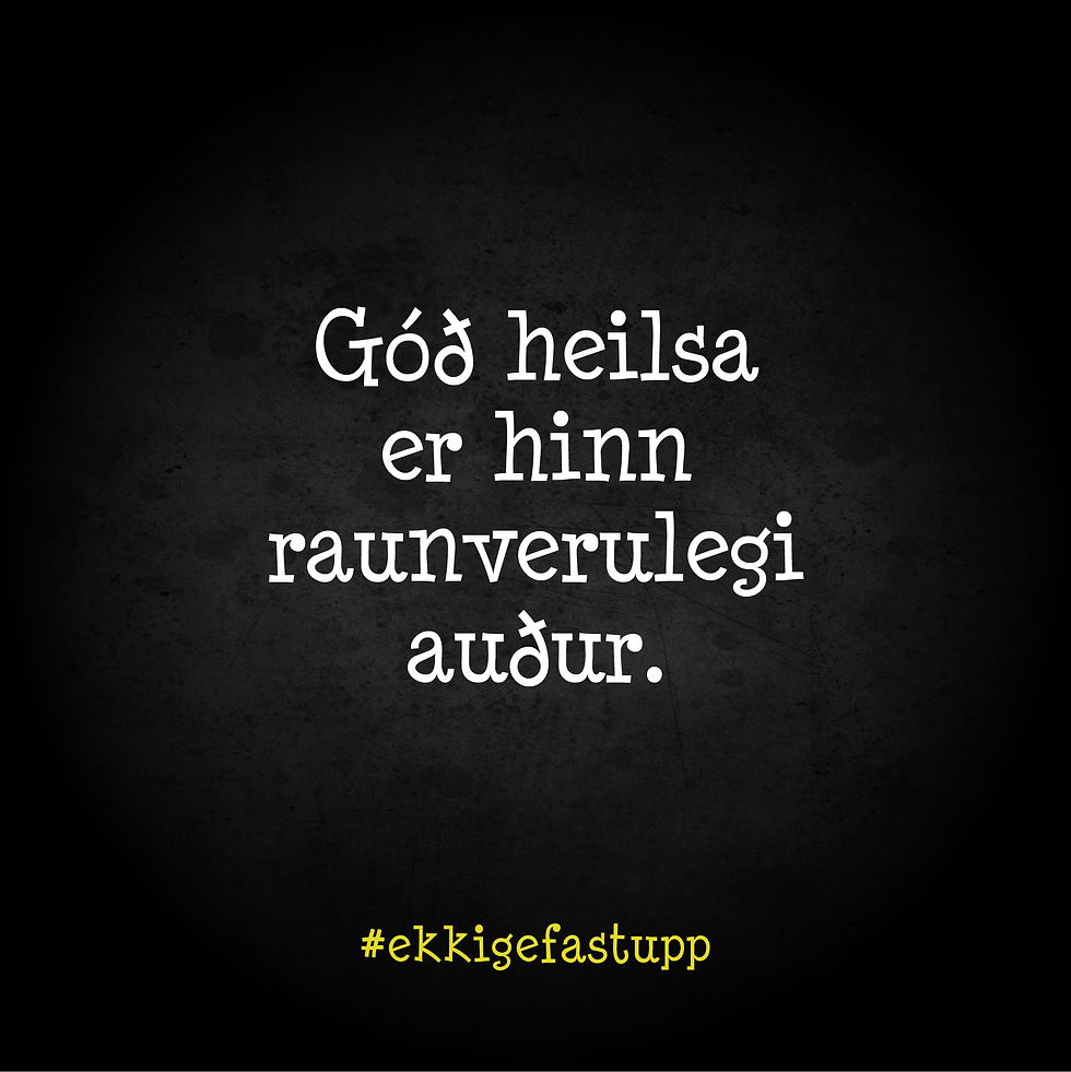Góð heilsa er hinn raunverulegi auður.