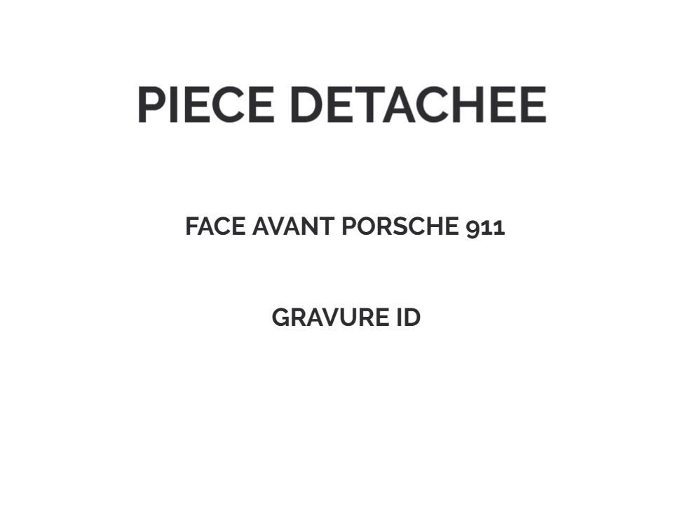 Pièce détachée Face AV Gravée pour Porsche 911 (non inclus)