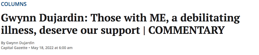 Article headline reads: Gwynn Dujardin: Those with ME deserve support. By Gwynn Dujardin, Capital Gazette, May 18, 2022, 6:00 am.