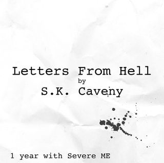 Letters From Hell by S.K. Caveny
1 year with severe ME