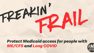 Text on crumpled paper reads "Freakin' Frail" in bold. Below: "Protect Medicaid access for ME/CFS and Long COVID." #MEAction logo.