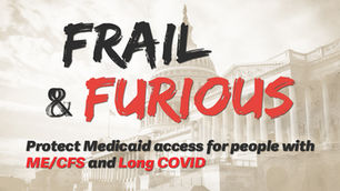 Advocacy graphic with U.S. Capitol and bold text: FRAIL & FURIOUS; Protect Medicaid access for people with ME/CFS and Long COVID.