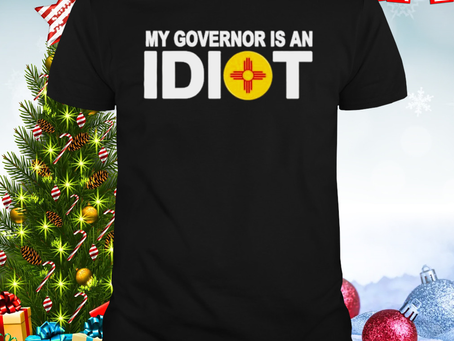 New Mexico My Governor Is An Idiot Shirt