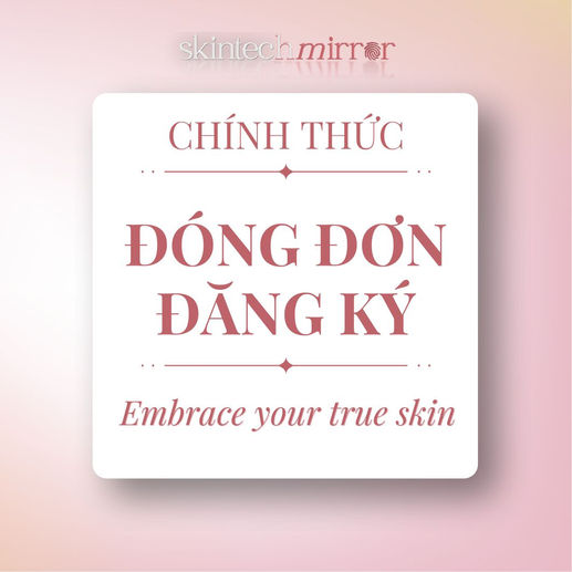 CHÍNH THỨC ĐÓNG ĐƠN ĐĂNG KÝ CHƯƠNG TRÌNH EMBRACE YOUR TRUE SKIN