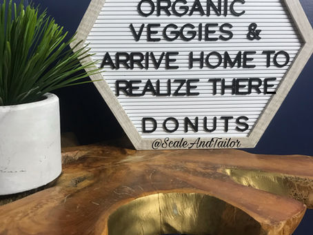 I Hate When I Buy Organic Veggies And Arrive Home To Realize There DONUTS | Food Quotes