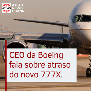 CEO da Boeing se pronuncia sobre atraso do 777X