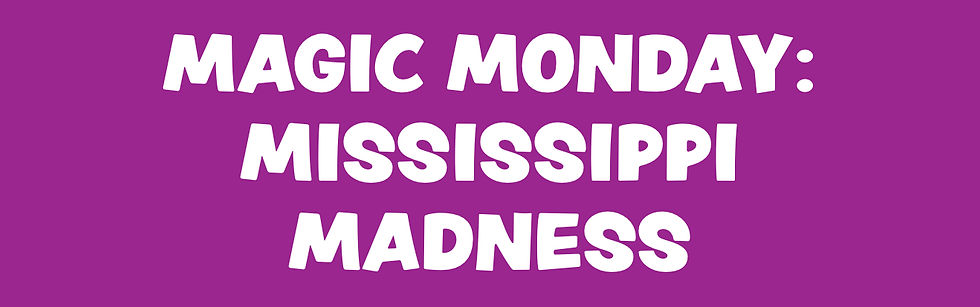 Magic Monday: Mississippi Madness