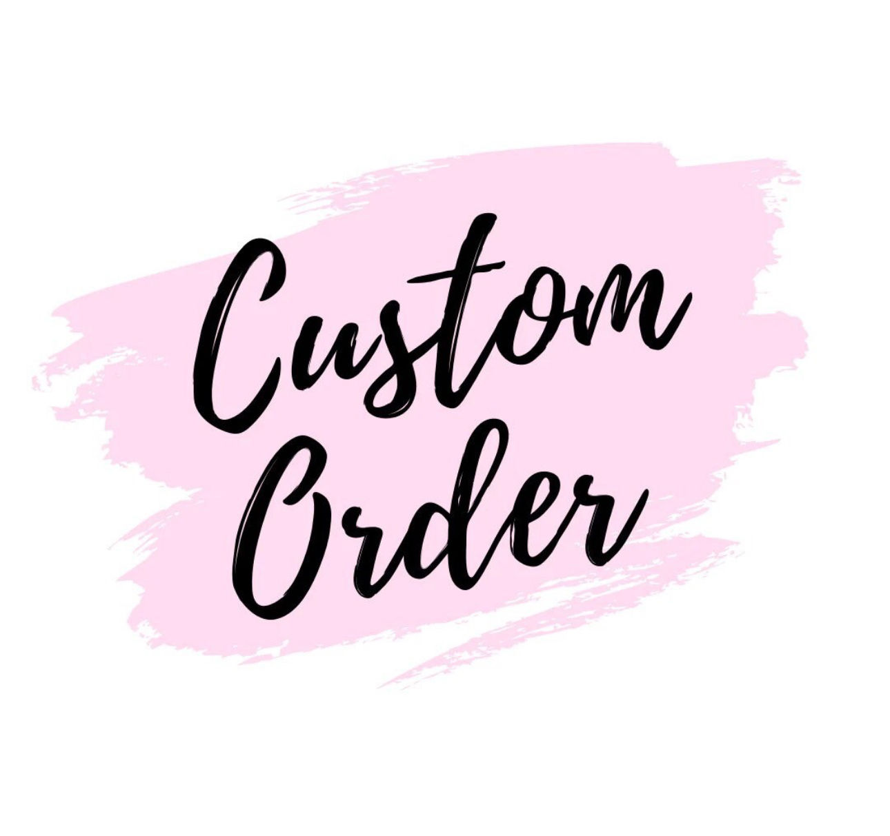 CUSTOM ORDER