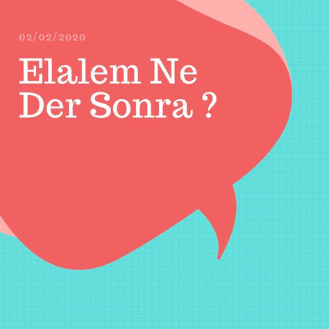 Elalem ne der sonra?